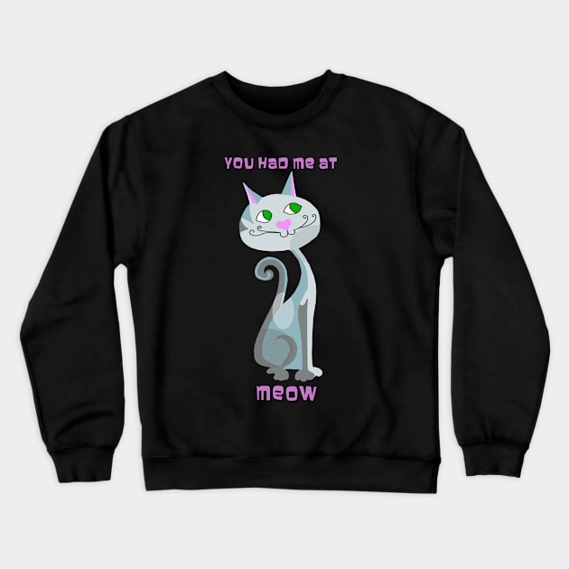 You Had Me At Meow Crewneck Sweatshirt by Lynndarakos